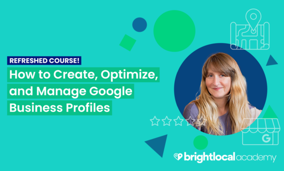 Academy Course Refresh: How to Create, Optimize, and Manage Google Business Profiles